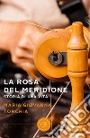 La rosa del meridione. Storia di una vita libro