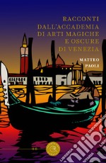 Racconti dall'Accademia di arti magiche e oscure di Venezia