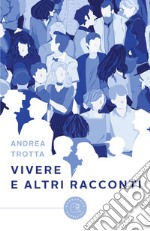 Vivere e altri racconti libro