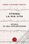 Stringi la mia vita. Storia di una crocerossina libro