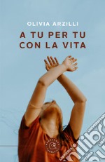 A tu per tu con la vita