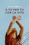 A tu per tu con la vita libro