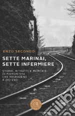 Sette marinai, sette infermiere. Storie, ritratti e memorie di piemontesi che migravano a zig-zag