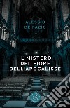 Il mistero del Fiore dell'Apocalisse libro