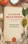 La cucina delle mamme. Era un mangiare allegro libro