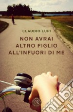 Non avrai altro figlio all'infuori di me libro