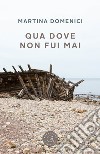 Qua dove non fui mai libro