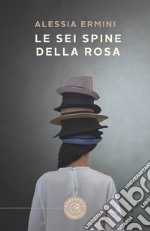 Le sei spine della rosa libro