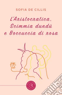 L'Aristocratica, Scimmia dundù e Boccuccia di Rosa libro