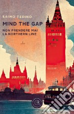 Mind the gap. Non prendere mail la Northern Line libro