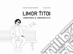 Limor titoi. Limortivosci & limortidetuttu libro