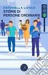 Storie di persone ordinarie libro di Longo Antonella