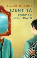 Identità. Enigma e significato libro