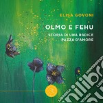 Olmo e Fehu. Storia di una radice pazza d'amore libro