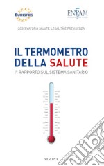 Il termometro della salute. 1° Rapporto sul sistema sanitario libro