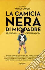 La camicia nera di mio padre. Riflessioni sulla morte della patria libro