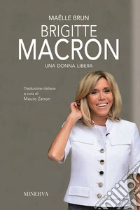 Brigitte Macron. Una donna libera. Nuova ediz. libro