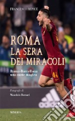 Roma. La sera dei miracoli. Roma-Barcellona una notte magica libro