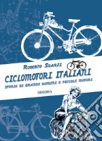 Ciclomotori italiani. Storie di grandi uomini e piccoli motori libro