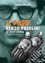 Il Paso. Renzo Pasolini, re senza corona