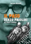 Il Paso. Renzo Pasolini, re senza corona libro di Rizzoli Arturo