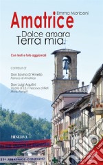 Amatrice. Dolce amara terra mia. Ediz. ampliata