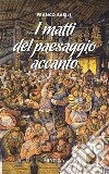 I matti del paesaggio accanto libro di Basile Franco