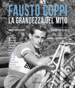 Fausto Coppi. La grandezza del mito. Nuova ediz. libro