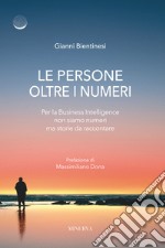 Le persone oltre i numeri. Per la Business Intelligence non siamo numeri ma storie da raccontare libro