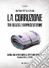 La corruzione tra realtà e rappresentazione. Ovvero: come si può alterare la reputazione di un paese. Nuova ediz. libro