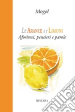 Le arance e i limoni. Aforismi, pensieri e parole libro