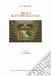Milano. Il Teatro alla Scala. Ediz. italiana e inglese libro