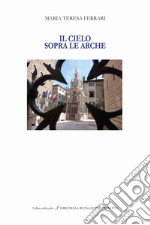 Il cielo sopra le Arche. Ediz. italiana e inglese