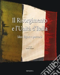 Il Risorgimento e l'Unità d'Italia. Idee, figure e percorsi