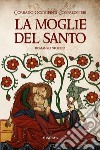 La moglie del santo libro di Occhipinti Confalonieri Corrado