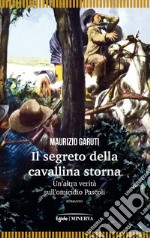 Il segreto della cavallina storna. Un'altra verità sull'omicidio Pascoli libro