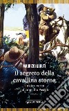 Il segreto della cavallina storna. Un'altra verità sull'omicidio Pascoli libro