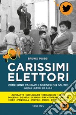 Carissimi elettori. Come sono cambiati i discorsi politici negli ultimi 50 anni libro