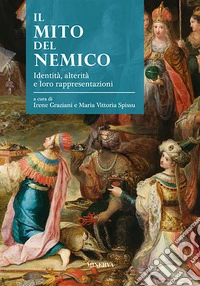 Il mito del nemico. Identità, alterità e loro rappresentazioni libro