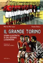 Il grande Torino. Storia di una squadra leggendaria