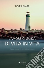 L'amore ci guida di vita in vita. Storie vissute di ipnosi regressiva libro