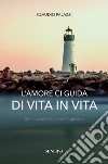 L'amore ci guida di vita in vita. Storie vissute di ipnosi regressiva libro