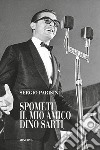 Spometi: il mio amico Dino Sarti libro