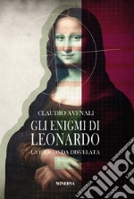 Gli enigmi di Leonardo. La Gioconda disvelata