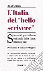 L'Italia del «bello scrivere». Storie del giornalismo culturale dalla Terza pagina a oggi libro