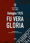 Bologna 1925. Fu vera gloria libro