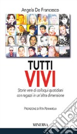 Tutti vivi. Storie vere di colloqui quotidiani con ragazzi in un'altra dimensione