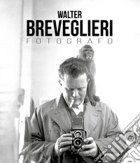 Walter Breveglieri. Fotografo. Ediz. illustrata libro