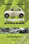 Il viaggio della generazione fortunata libro