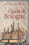 Guida di Bologna. Nuova ediz. libro di Ricci Corrado Zucchini Guido Poli M. (cur.) Emiliani A. (cur.)